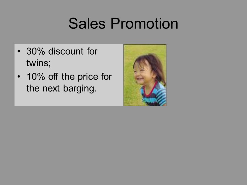 Sales Promotion 30% discount for twins; 10% off the price for the next barging.